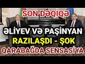 SON DƏQİQƏ: Bakı və İrəvan arasında SENSASİON RAZILIQ - Ermənistan ŞOKDA