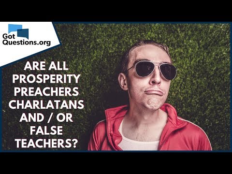 Are all Prosperity Preachers False Teachers and / or Charlatans? | GotQuestions.org
