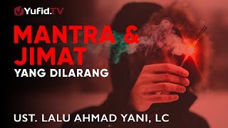 Ceramah Agama: Mantra mantra dan Jimat yang Dilarang - Lalu Ahmad Yani, Lc.