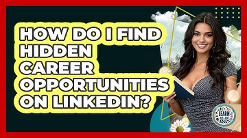 How Do I Find Hidden Career Opportunities On LinkedIn? - Learn As An Adult