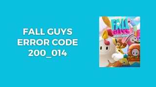 How To Resolve Fall Guys Error Code 200_014
