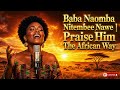 Baba Naomba Nitembee Nawe Milele Praise Him The African Way 