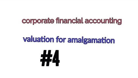 M.com part 2 semester 4, corporate financial accounting, valuation for amalgamation#4#