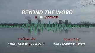 TMI Podcast: Behind the scenes | Three Mile Island: As it happened