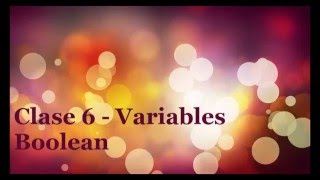 Clase 6 - Variables Boolean