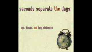 Seconds Separate The Days - Ups, Downs & Long Distances