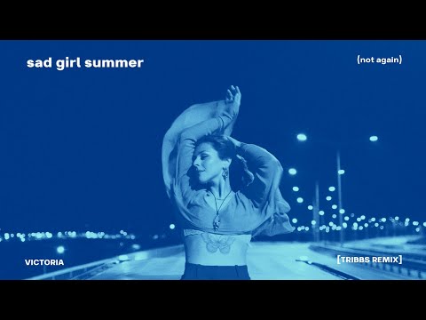 Victoria - sad girl summer (not again) [Tribbs Extended Remix]