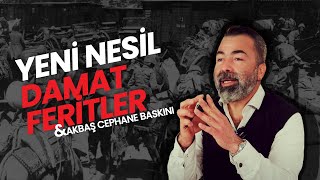 Akbaş Cephane Baskını Ve Yeni Nesil Damat Feritler