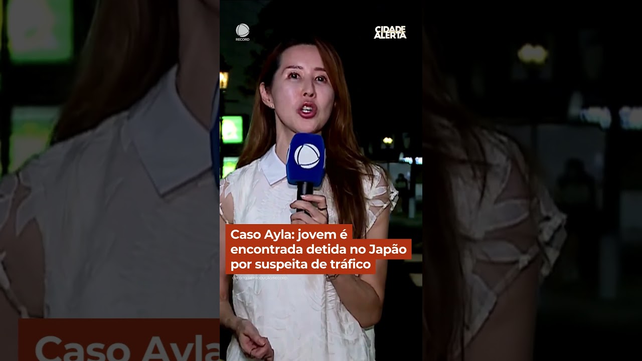 Caso Ayla: jovem é encontrada detida no Japão por suspeita de tráfico 