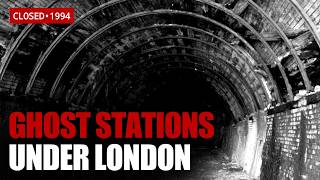 The Abandoned Train Stations Hidden Beneath London