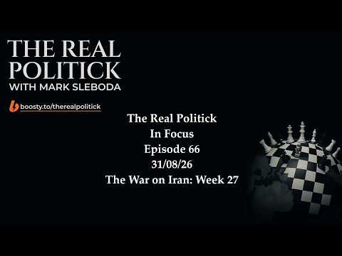 The Real Politick - In Focus 66 - The War on Iran Week 27