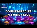 4 mins 4 secs will double your miracles  clear financial blockages  money love and luck