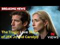 ''The Tragic Love Story of JFK Jr. and Carolyn" | global star updates