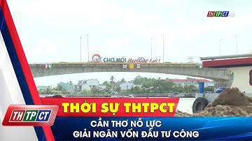 Cần Thơ nỗ lực giải ngân vốn đầu tư công | Cần Thơ TV