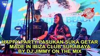 HAPPY PARTY PASUKAN SUKA GETAR MADE IN IBIZA SURABAYA BY DJ JIMMY ON THE MIX