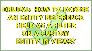 Drupal: How to expose an entity reference field as a filter on a custom entity in Views
