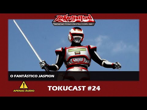 O Fantástico Jaspion - Tokucast #24