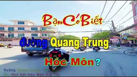 Đường Quang Trung Hóc Môn Bạn Có Biết? Nhà Đất Hóc Môn