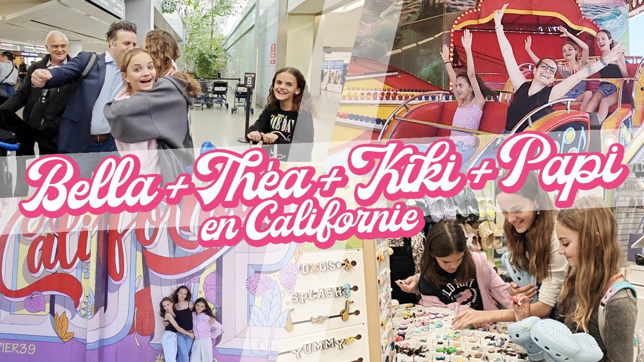 BELLA + THÉA + KIKI + PAPI EN CALIFORNIE ! SURPRIIIIISE !