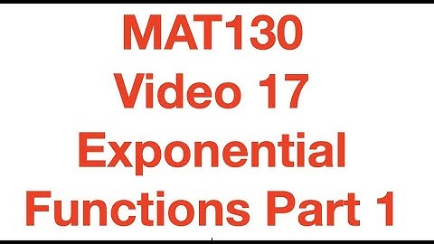 MAT130 Video 17 - Exponential Functions Part 1