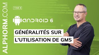 Alphorm.com | Android 6, Expert | Généralités sur l'utilisation de GMS
