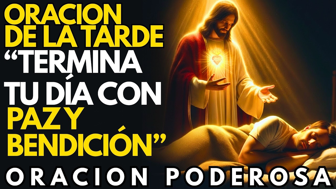 Oración de la Tarde para Cerrar el Día con Dios | Termina Tu Día con Paz, Perdón y Bendición