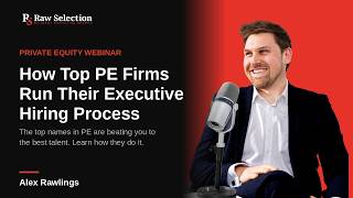 Webinar: How Top Private Equity Firms Run Their Executive Hiring Process