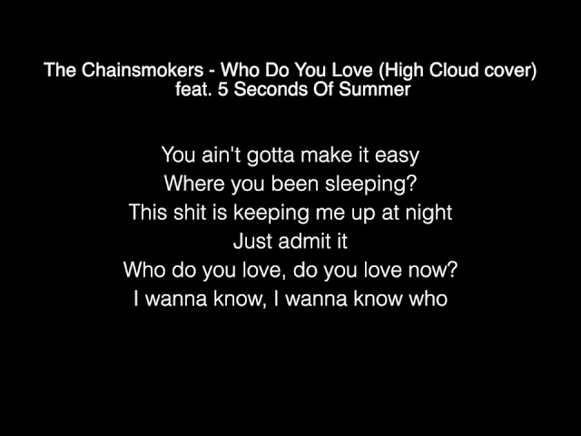 The Chainsmokers - Who Do You Love  feat.5 Seconds Of Summer Lyrics class=