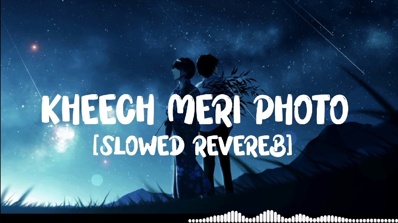 KHEECH MERI PHOTO [SLOWED+REVEREB]Lofi - YouTube