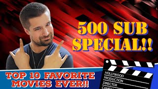 500 SUBSCRIBER SPECIAL!! | Top 10 Favorite Movies of all time