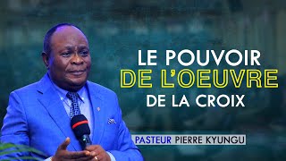 PASTEUR PIERRE KYUNGU - LE POUVOIR DE L'OEUVRE DE LA CROIX-