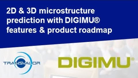 2D & 3D microstructure prediction with DIGIMU® | P. De Micheli, Transvalor