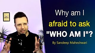 Why am I afraid to ask “WHO AM I?” - Sandeep Maheshwari | Hindi