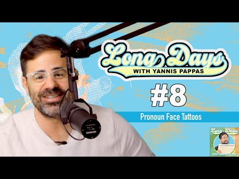 Pronoun Face Tattoos - Long Days with Yannis Pappas - Episode 8