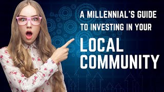 A Millennials Guide to Investing in Your Local Community