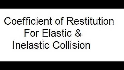 Coefficient of Restitution for Perfectly Elastic & Perfectly Inelastic Collision