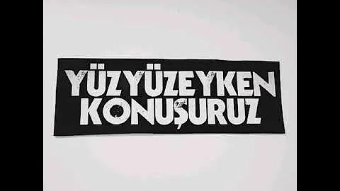 Yuzyuzeyken konusuruz