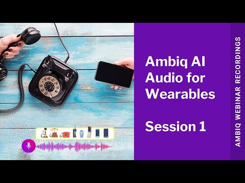Ambiq SoC AI Audio for Wearables: Wearables Audio Basics (Session 1)