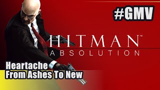 Hitman Absolution (GMV) Heartache-From Ashes To New