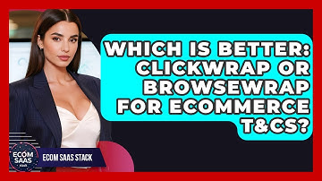 Which Is Better: Clickwrap Or Browsewrap For eCommerce T&Cs? - Ecom SaaS Stack