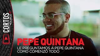 PEPE QUINTANA nos cuenta de sus comienzos...