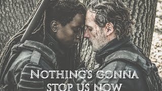 Rick & Michonne ☆ Nothing's Gonna Stop Us Now