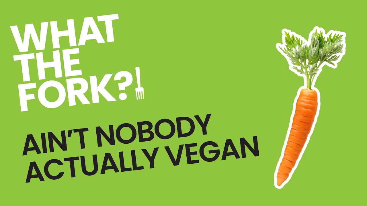 Ain't Nobody Actually Vegan. Here's Why!