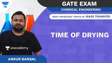 Time of Drying | Most Important topics of Mass Transfer | Chemical | Ankur Bansal | Unacademy Accord