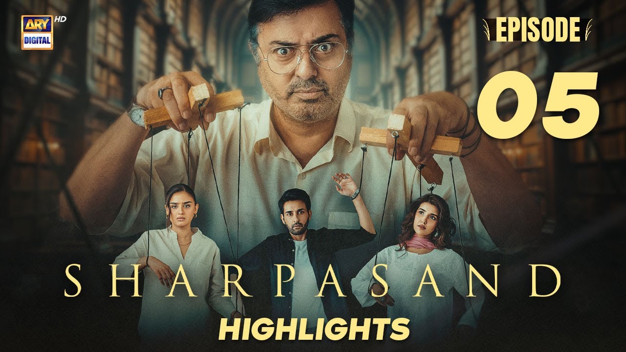 SharPasand Episode 05 | Highlights | Hareem Farooq | Naumaan Ijaz | Hira Mani | ARY Digital Drama