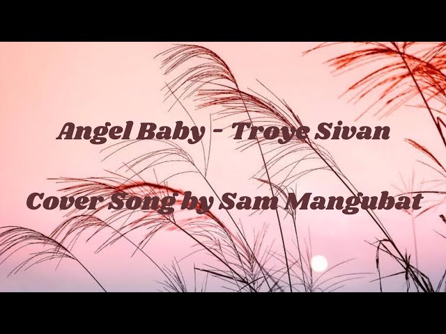 Angel Baby - Troye Sivan cover by Sam Mangubat #coversong #lyric #sammangubat #angelbaby #troyesivan class=