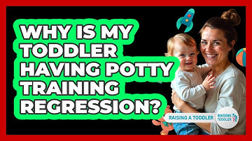 Why Is My Toddler Having Potty Training Regression? - Raising A Toddler