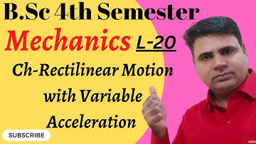 B.Sc Maths 4 Semester|| Mechanics|| Ch-Rectilinear Motion with Variable Acceleration L-20