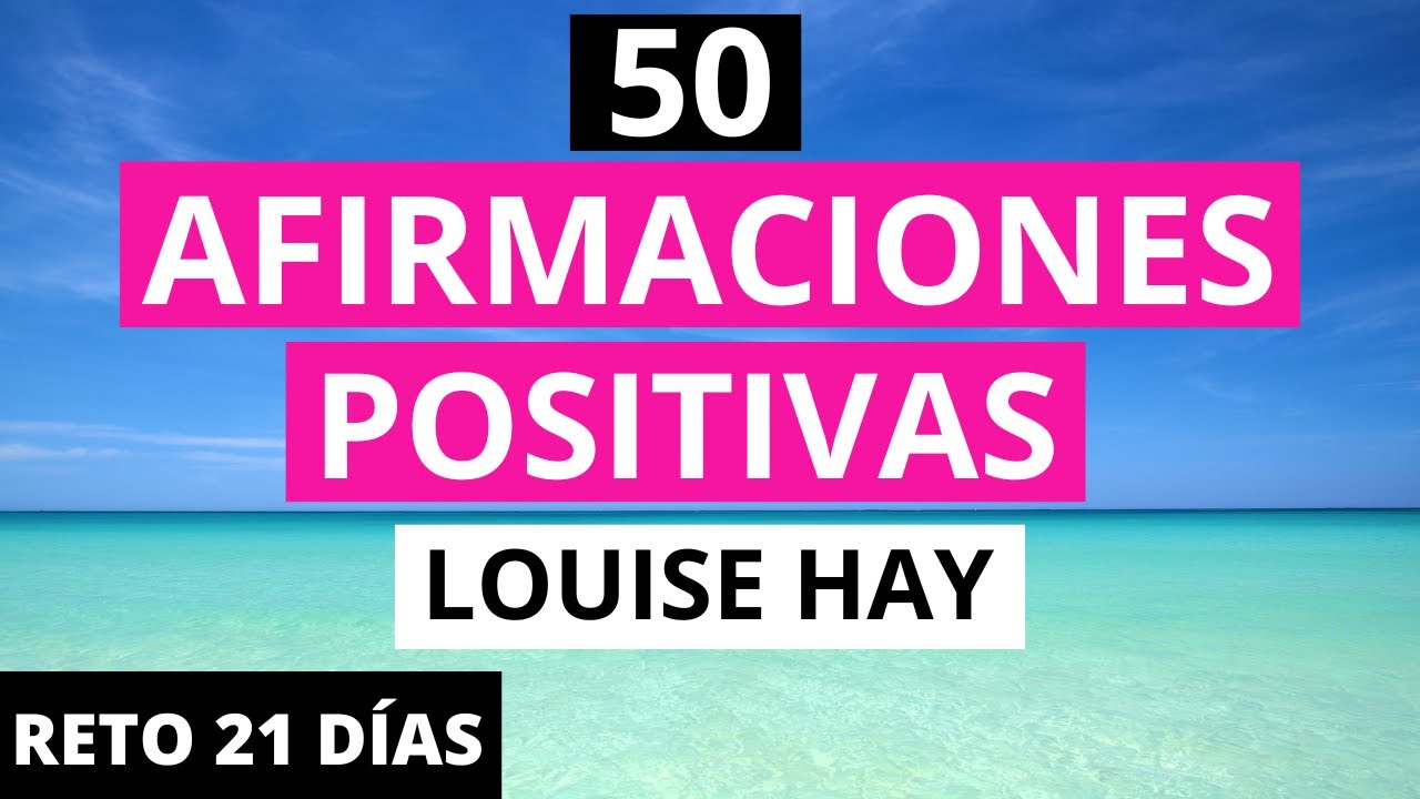 50 AFIRMACIONES POSITIVAS de Louise Hay // RETO 21 DÍAS CAMBIARÁ TU ...