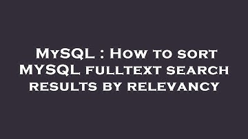 MySQL : How to sort MYSQL fulltext search results by relevancy
